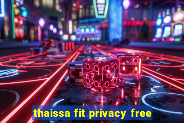 thaissa fit privacy free